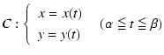 $C:\left\{\begin{array}{l}
x=x(t)\\
y=y(t)\end{array}\right.\hspace{.5em}(\alpha\leqq t\leqq \beta)$