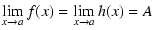 $\displaystyle \lim_{x\to a}f(x)=\lim_{x\to a}h(x)=A$